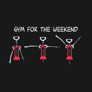 gym for the weekend T-Shirt