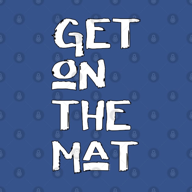 Get On The Mat - Start Your Workout by bystander