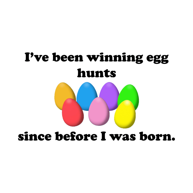 I've been winning egg hunts since before I was born by spitefultees