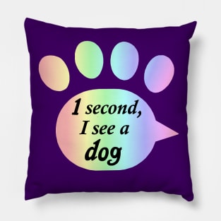 "One Second, I See a Dog" Rainbow Paw Print Pillow