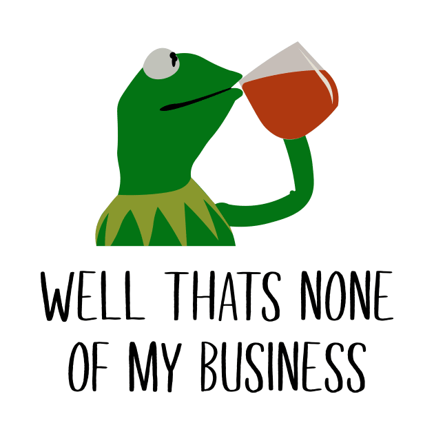 Kermit None Of My Business by amalya