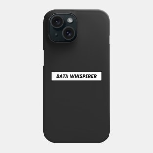 Data whisperer - data expert Phone Case