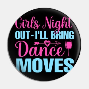 Girls Night Out I'll Bring Dance Moves Pin