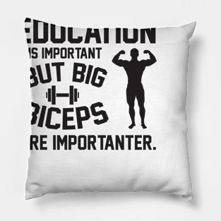 Education is important. But big biceps are importanter Pillow