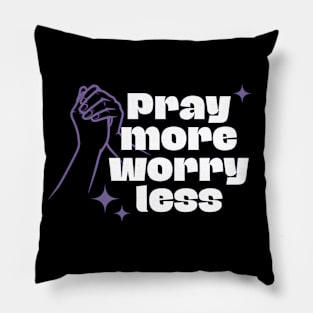 Pray More Worry Less Pillow