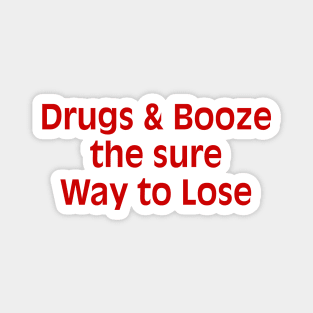 Drugs & Booze the sure Way to Lose Magnet