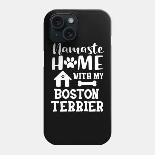 Boston Terrier Dog - Namaste home with my boston terrier Phone Case