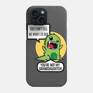 You Can't Tell Me What To Do! You're Not My Granddaughter! Phone Case