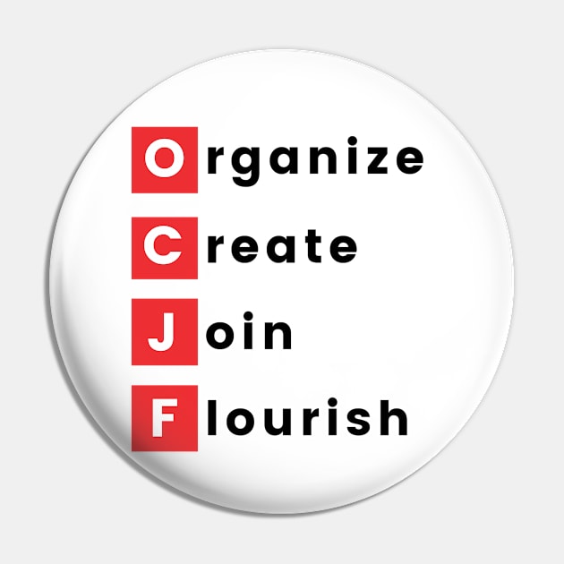 Organize, Create, Join, Flourish Pin by OCJF