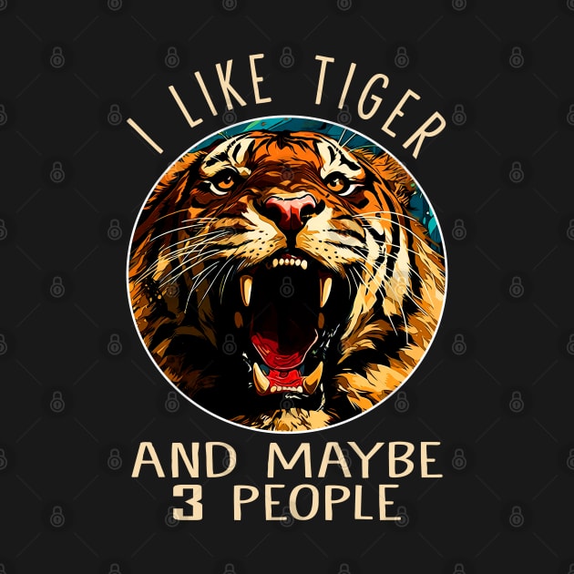 I Like Tiger And Maybe 3 People Fierce Feline Captivates on Tee by HOuseColorFULL