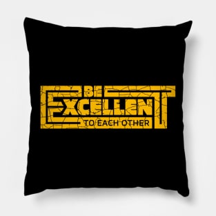 Be Excellent to Each Other Pillow