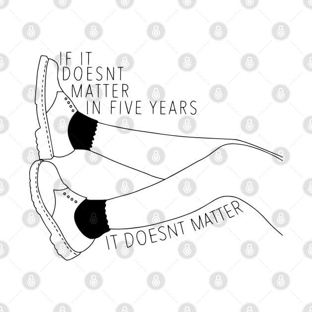 If it doesnt matter in five years, it doesnt matter by obvliz