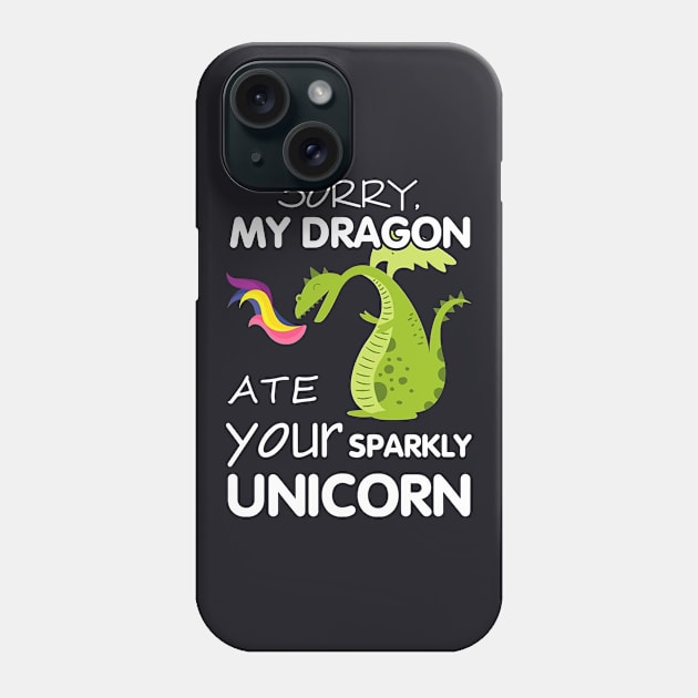 Sorry My Dragon Ate Your Sparky Unicorn Phone Case by huepham613