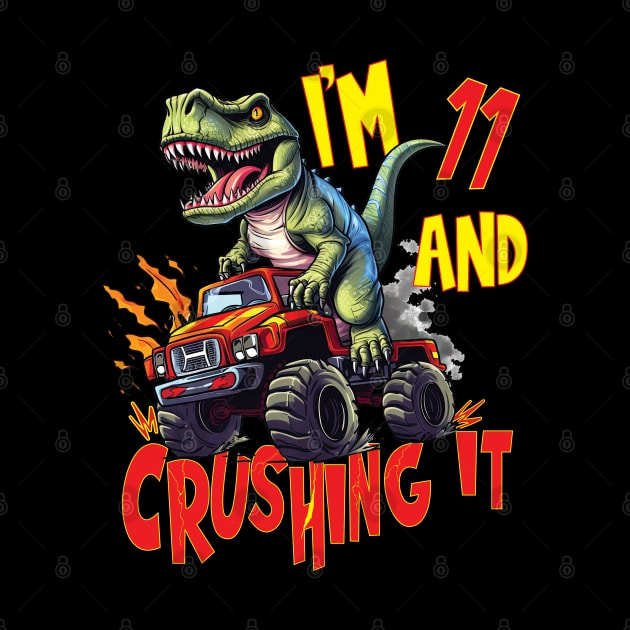 I'm 11 and Crushing It 11yr 11th Eleven Birthday Monster Truck T-Rex Dinosaur Boy Girl 11 Years Old by Envision Styles