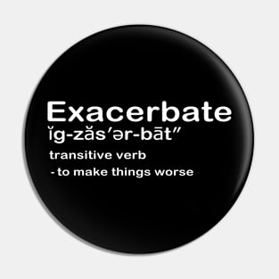 Exacerbate Pin