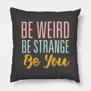 Be Weird Be Strange Pillow