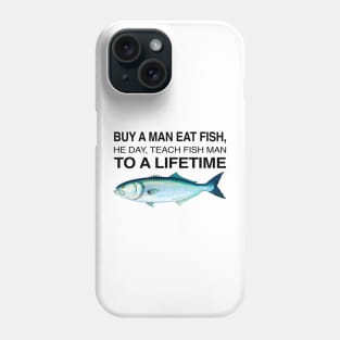 Buy a Man Eat Fish, He Day, Teach Fish Man, To A Lifetime Funny Meme Phone Case