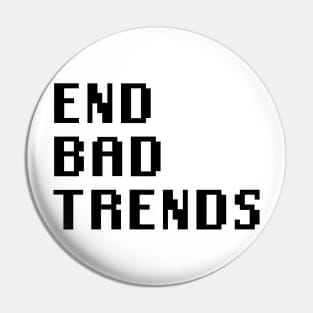 End Bad Trends Pin