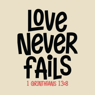 1 Corinthians 13:8 - Love never fails T-Shirt