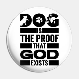 Dog Is The Proof That God Exists v2 Pin