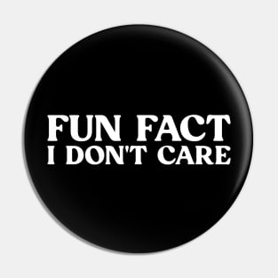 Fun Fact I Don't Care Funny Sarcasm With Saying Pin