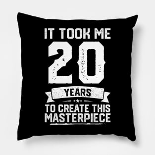 It Took Me 20 Years To Create This Masterpiece Pillow