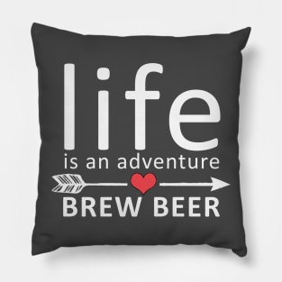 Life Is An Adventure Brew Beer Funny Pillow