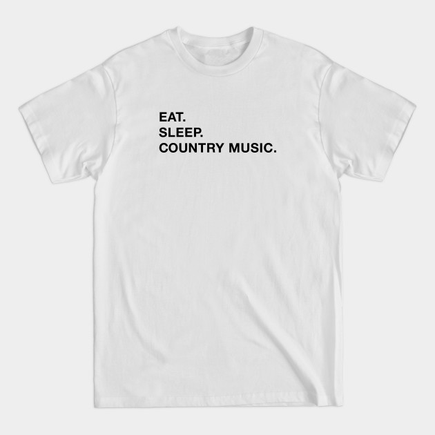 Discover Eat. Sleep. Country Music. - Country Music Designs - T-Shirt