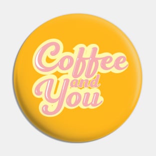 Coffee and you Pin