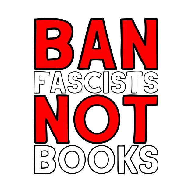 Ban Fascists Not Books (Light Print) by CrazyShirtLady