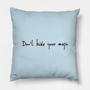 Dont Hide your magic Pillow