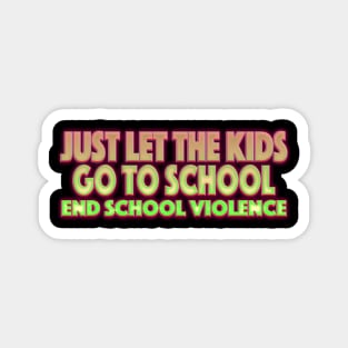 Just Let The Kids Go To School End School Violence Magnet