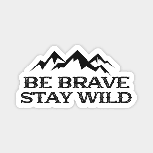 Hiker - Be brave stay wild Magnet