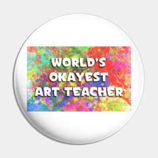 World's Okayest Art Teacher Pin