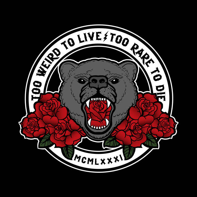 Too Weird to Live - Too Rare to Die by SOURTOOF CREATIVE