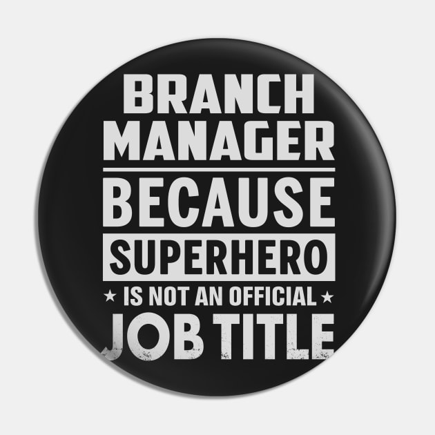 Branch Manager  Because Superhero Is Not An Official Job Title Pin by tadcoy