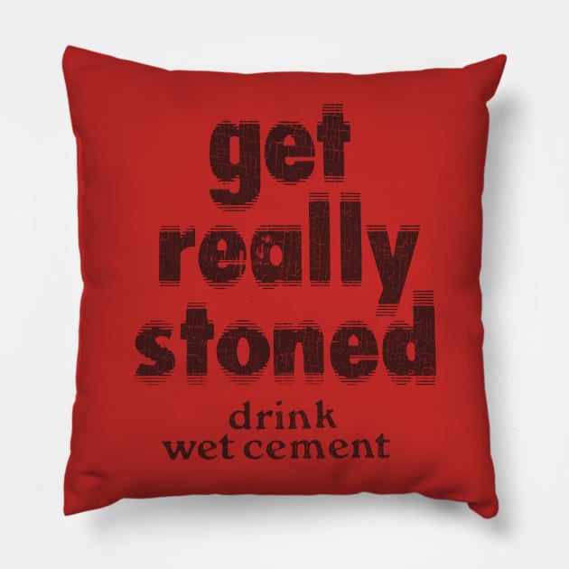 Vintage Get Really Stoned, Drink Wet Cement Pillow by Jazz In The Gardens