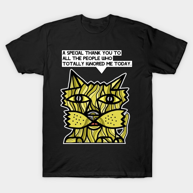 "A special thank you to all the people who totally ignored me today." T-Shirt by The BuddaKats