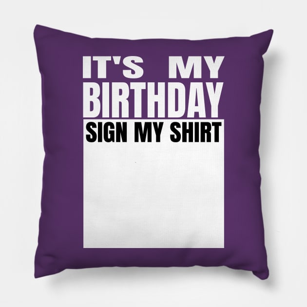 It's My Birthday Sign My Shirt Pillow by Gamers Gear