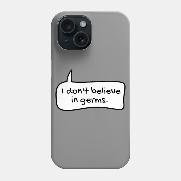 I don't believe in germs text balloon Phone Case by TONYSTUFF