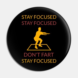 Stay focused don't fart Pin