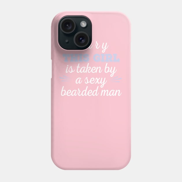 sorry this girl is taken by a sexy bearded man,Couple Quotes, Honeymoon Quotes, Husband and Wife Shirt, Wifey Quotes Phone Case by AYN Store 