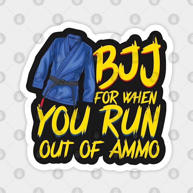 BJJ For When You Run Out of Ammo Jiu-Jitsu Roll Mma Gift Magnet by woormle