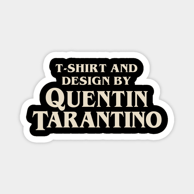 t-shirt and design by quentin tarantino Magnet by Melonseta