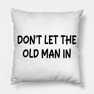 Don't Let the old man in Pillow