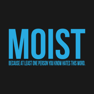 Moist - At Least One Person Hates This Word Funny Adult Joke T-Shirt