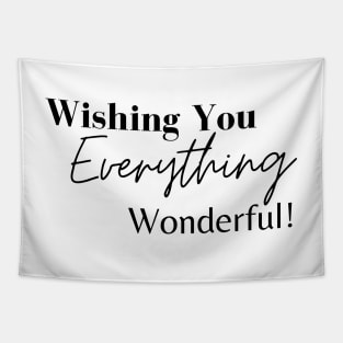 Wishing you everything Wonderful that brings you happiness today Tapestry