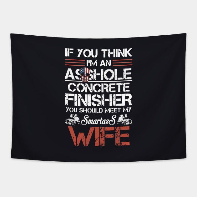 If U Think I Am An Asshole Concrete Finisher Wife Tapestry by dieukieu81