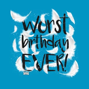 Worst birthday EVER! T-Shirt