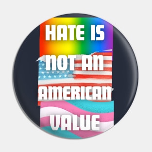 Hate Is Not An American Value LGBTQ Flags Pin